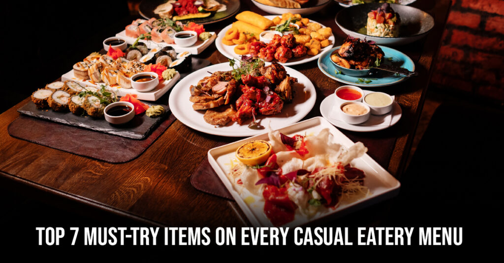 Top 7 Must-Try Items on Every Casual Eatery Menu