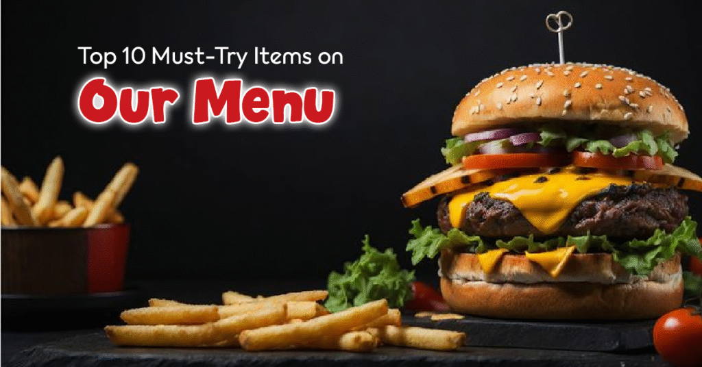 Top 10 Must-Try Items on Our Menu