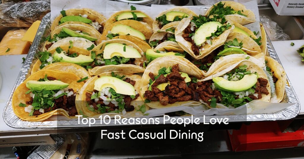Top 10 Reasons People Love Fast Casual Dining