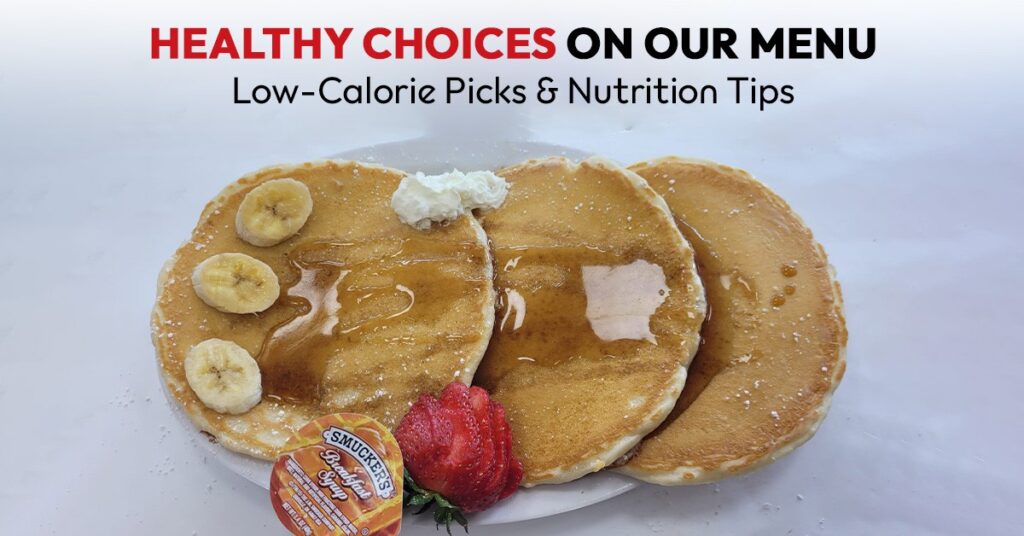 Healthy Choices on Our Menu: Low-Calorie Picks & Nutrition Tips
